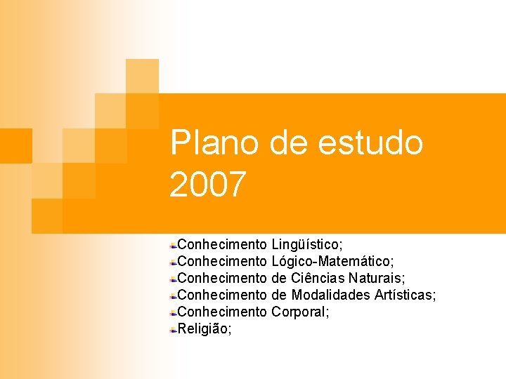 Plano de estudo 2007 Conhecimento Lingüístico; Conhecimento Lógico-Matemático; Conhecimento de Ciências Naturais; Conhecimento de