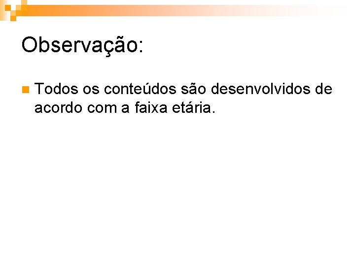 Observação: n Todos os conteúdos são desenvolvidos de acordo com a faixa etária. 