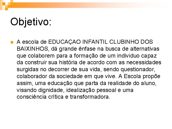 Objetivo: n A escola de EDUCAÇAO INFANTIL CLUBINHO DOS BAIXINHOS, dá grande ênfase na