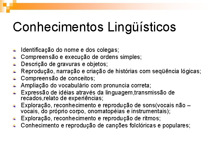 Conhecimentos Lingüísticos Identificação do nome e dos colegas; Compreensão e execução de ordens simples;