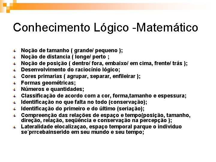 Conhecimento Lógico -Matemático Noção de tamanho ( grande/ pequeno ); Noção de distancia (