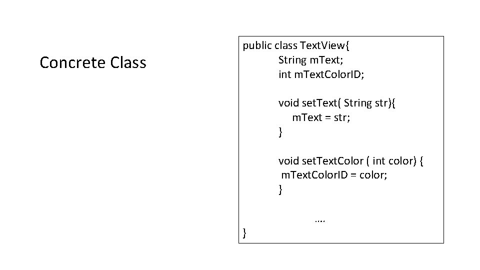 Concrete Class public class Text. View{ String m. Text; int m. Text. Color. ID;