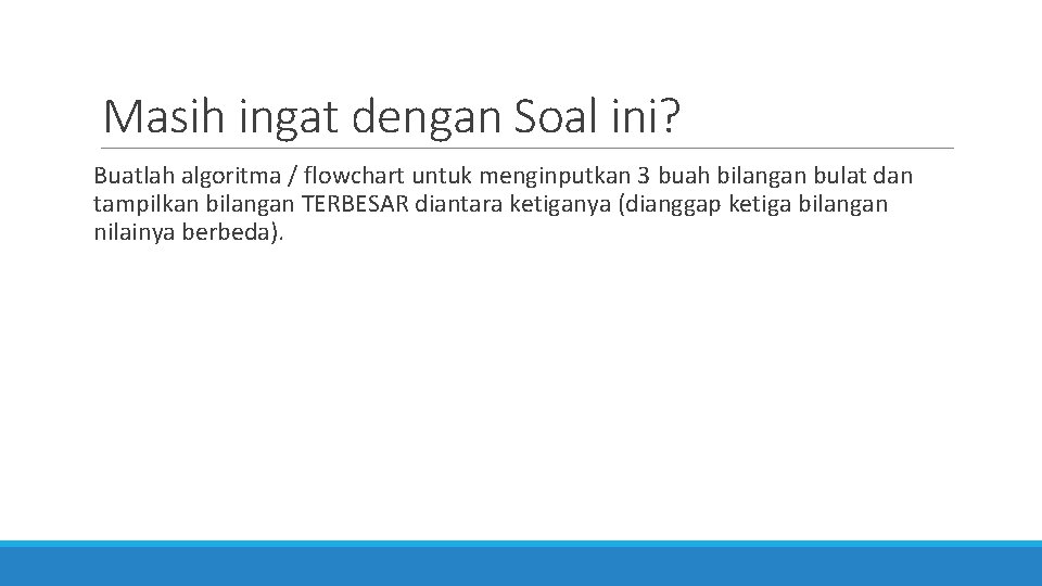 Masih ingat dengan Soal ini? Buatlah algoritma / flowchart untuk menginputkan 3 buah bilangan