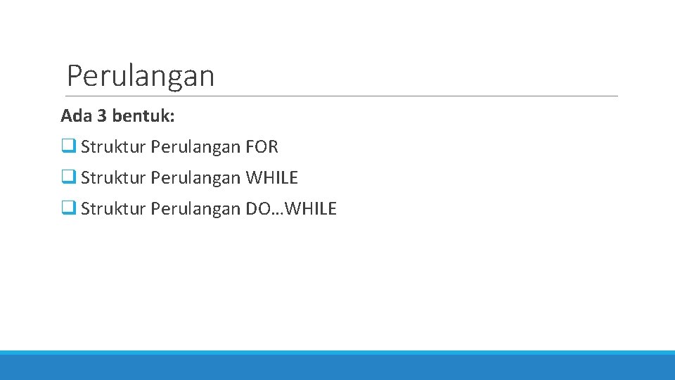 Perulangan Ada 3 bentuk: q Struktur Perulangan FOR q Struktur Perulangan WHILE q Struktur