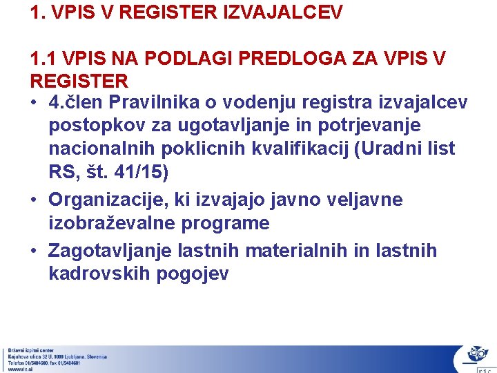 1. VPIS V REGISTER IZVAJALCEV 1. 1 VPIS NA PODLAGI PREDLOGA ZA VPIS V