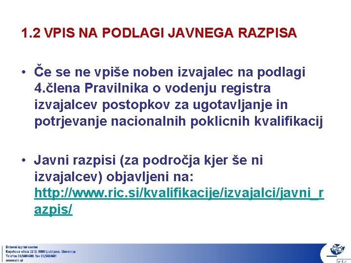 1. 2 VPIS NA PODLAGI JAVNEGA RAZPISA • Če se ne vpiše noben izvajalec