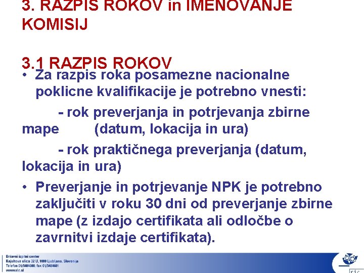 3. RAZPIS ROKOV in IMENOVANJE KOMISIJ 3. 1 RAZPIS ROKOV • Za razpis roka