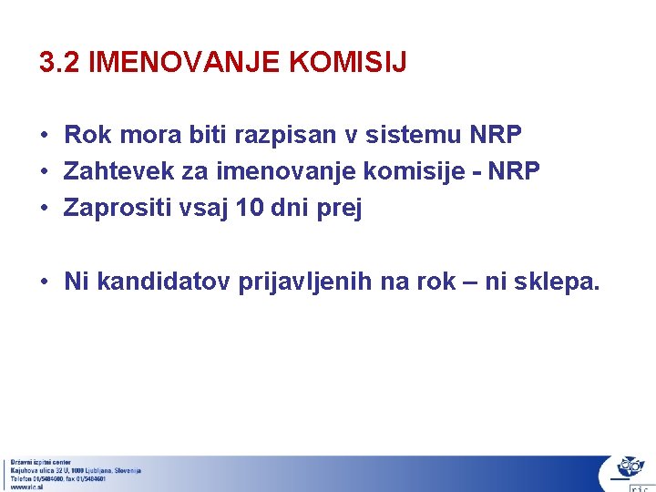 3. 2 IMENOVANJE KOMISIJ • Rok mora biti razpisan v sistemu NRP • Zahtevek