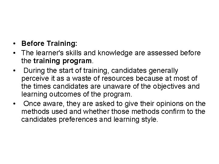  • Before Training: • The learner's skills and knowledge are assessed before the
