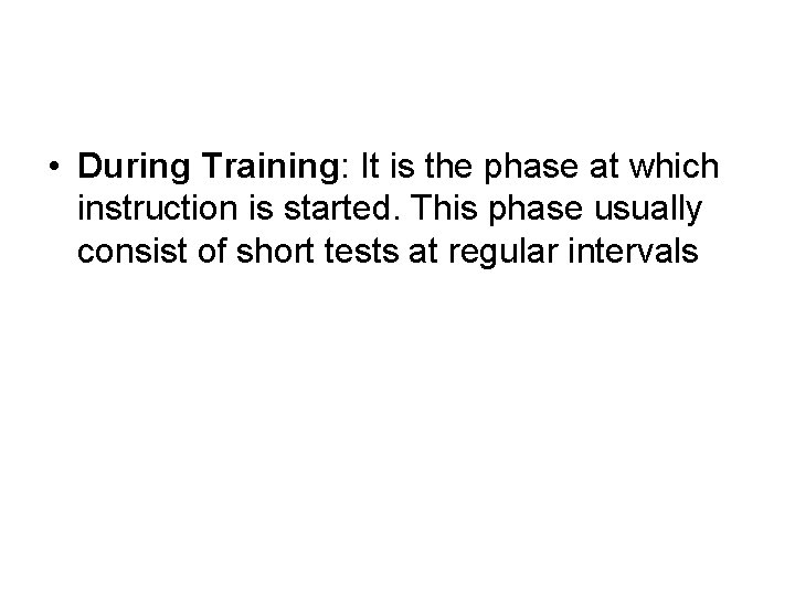  • During Training: It is the phase at which instruction is started. This