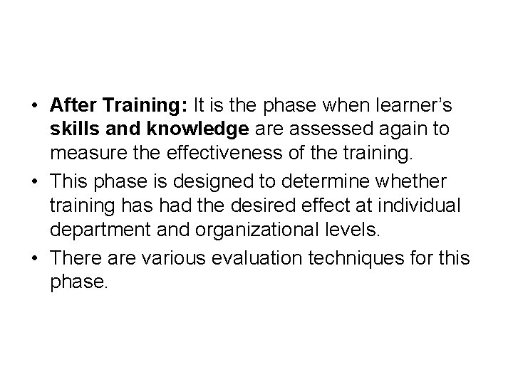  • After Training: It is the phase when learner’s skills and knowledge are