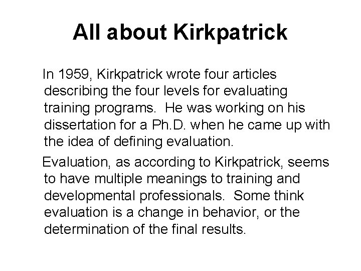 All about Kirkpatrick In 1959, Kirkpatrick wrote four articles describing the four levels for