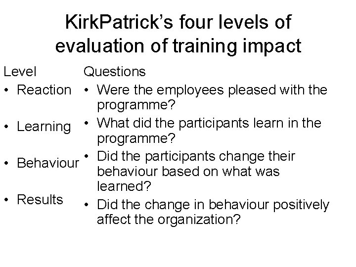 Kirk. Patrick’s four levels of evaluation of training impact Level Questions • Reaction •