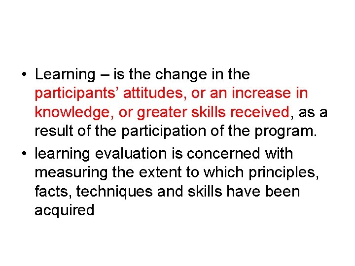  • Learning – is the change in the participants’ attitudes, or an increase