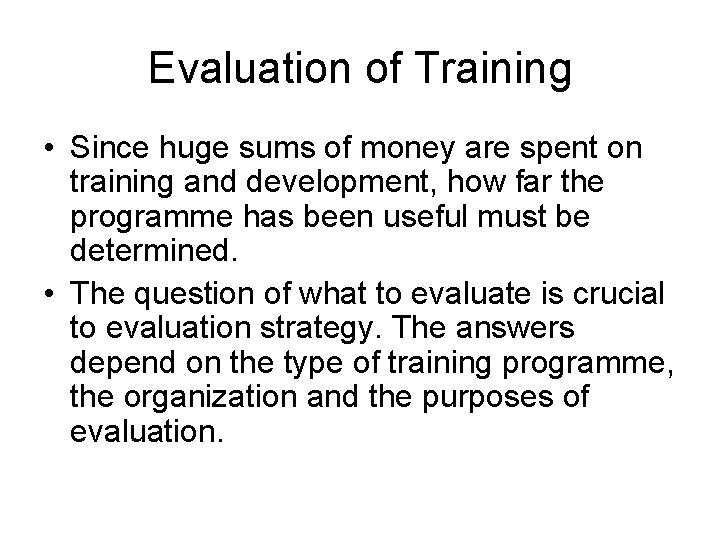 Evaluation of Training • Since huge sums of money are spent on training and