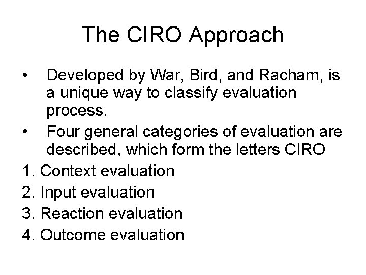 The CIRO Approach • Developed by War, Bird, and Racham, is a unique way