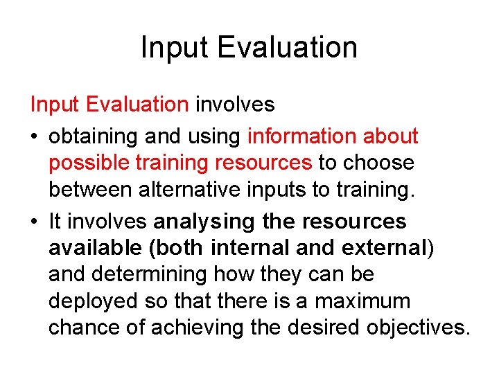 Input Evaluation involves • obtaining and using information about possible training resources to choose