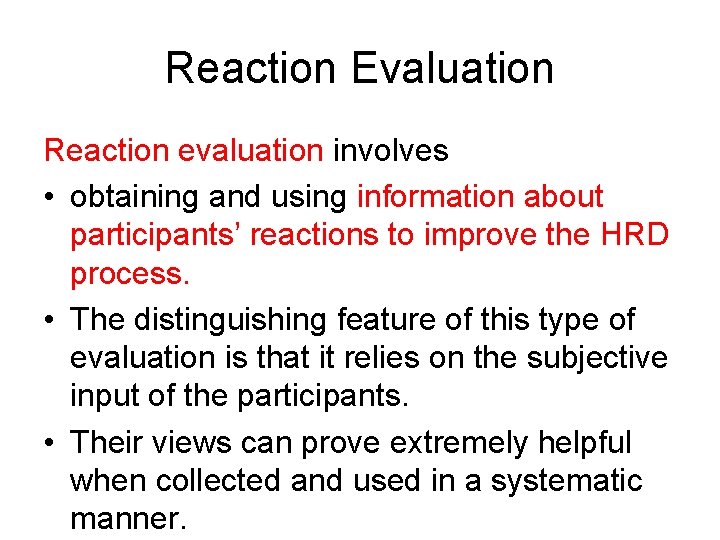 Reaction Evaluation Reaction evaluation involves • obtaining and using information about participants’ reactions to