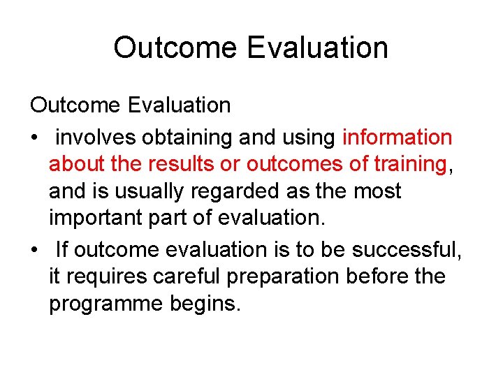 Outcome Evaluation • involves obtaining and using information about the results or outcomes of
