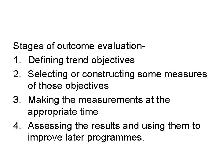 Stages of outcome evaluation 1. Defining trend objectives 2. Selecting or constructing some measures