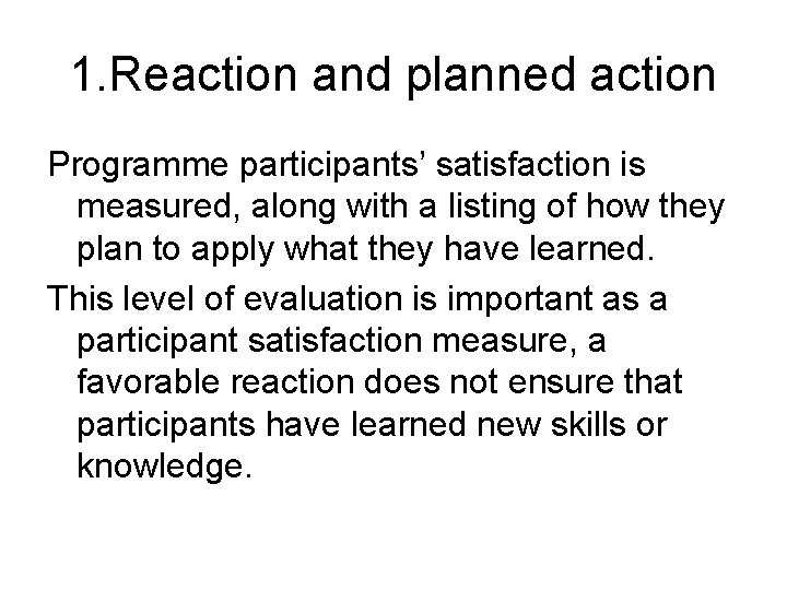 1. Reaction and planned action Programme participants’ satisfaction is measured, along with a listing