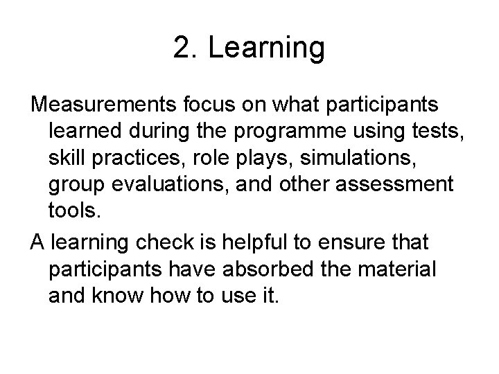 2. Learning Measurements focus on what participants learned during the programme using tests, skill