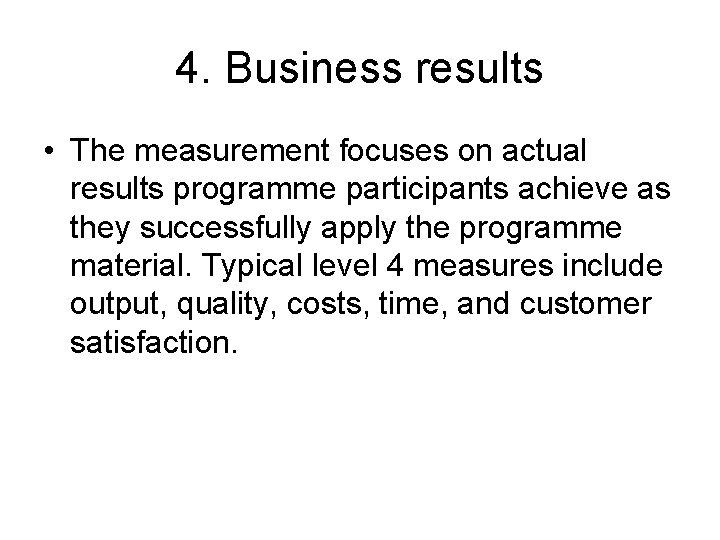 4. Business results • The measurement focuses on actual results programme participants achieve as