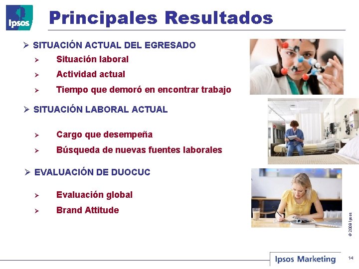 Principales Resultados Ø SITUACIÓN ACTUAL DEL EGRESADO Ø Situación laboral Ø Actividad actual Ø