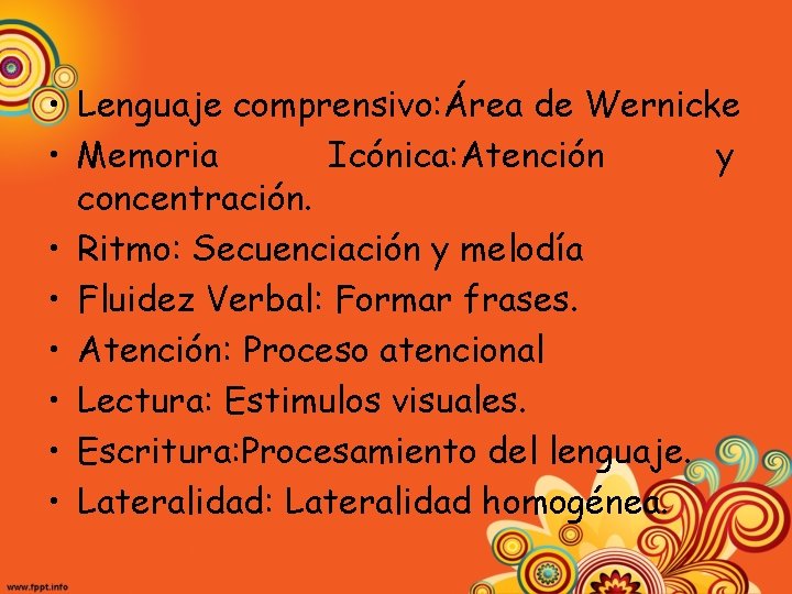  • Lenguaje comprensivo: Área de Wernicke • Memoria Icónica: Atención y concentración. •