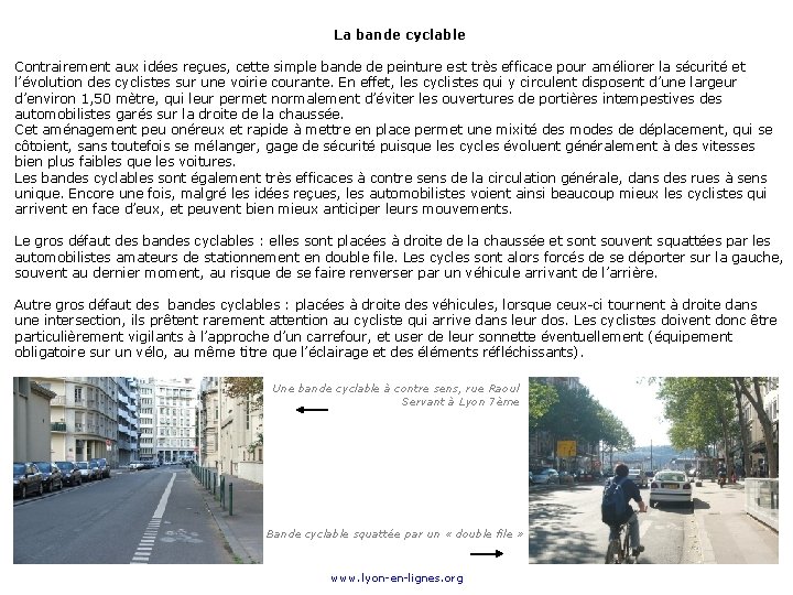 La bande cyclable Contrairement aux idées reçues, cette simple bande de peinture est très