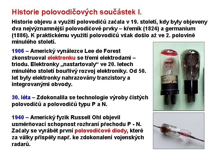 Historie polovodičových součástek I. Historie objevu a využití polovodičů začala v 19. století, kdy