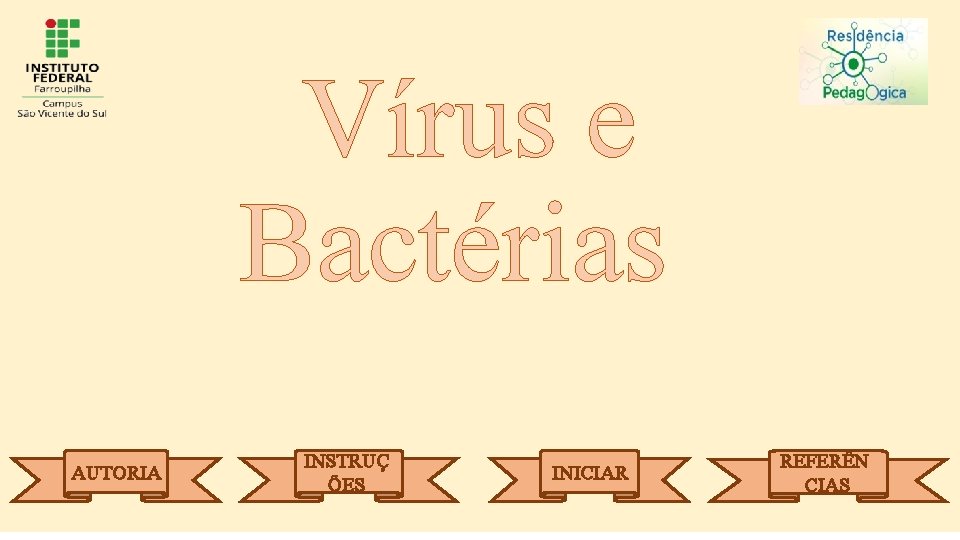 Vírus e Bactérias AUTORIA INSTRUÇ ÕES INICIAR REFERÊN CIAS 