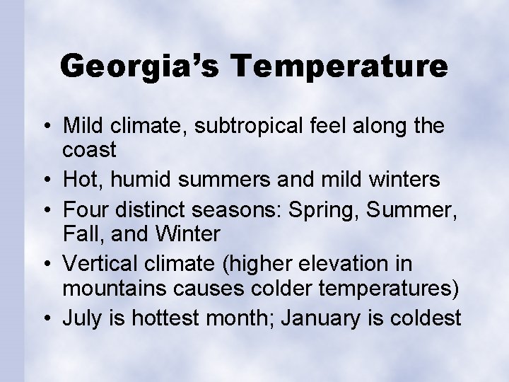 Georgia’s Temperature • Mild climate, subtropical feel along the coast • Hot, humid summers