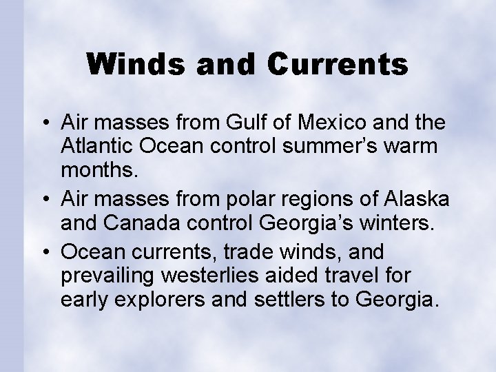 Winds and Currents • Air masses from Gulf of Mexico and the Atlantic Ocean