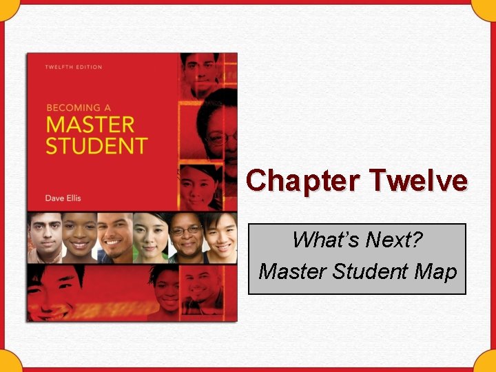 Chapter Twelve What’s Next? Master Student Map 