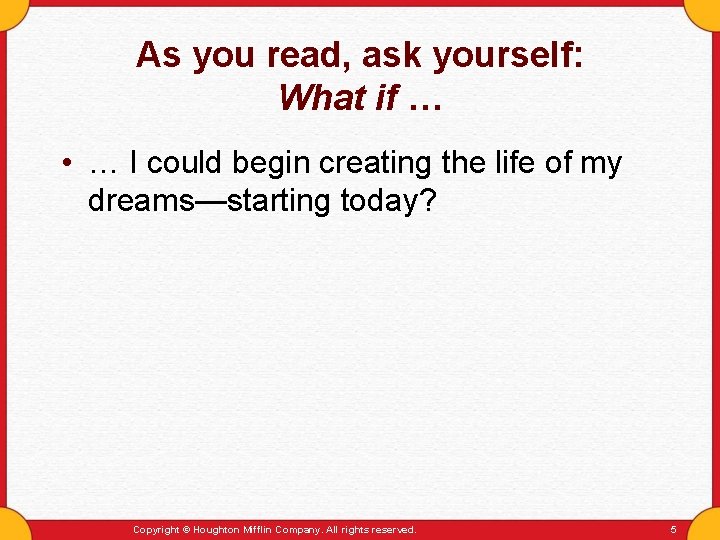 As you read, ask yourself: What if … • … I could begin creating
