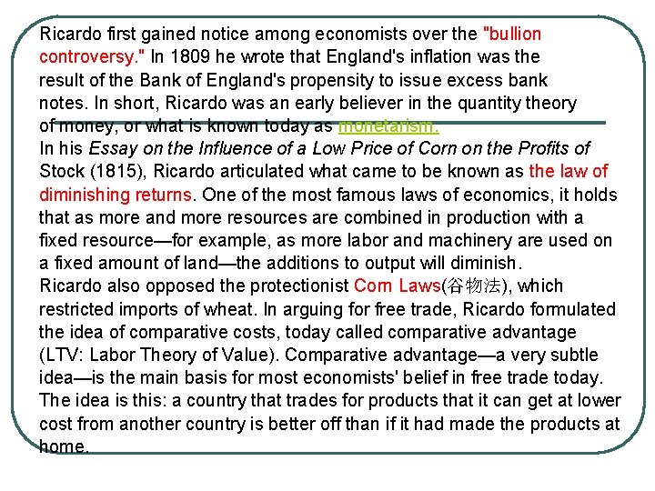 Ricardo first gained notice among economists over the "bullion controversy. " In 1809 he