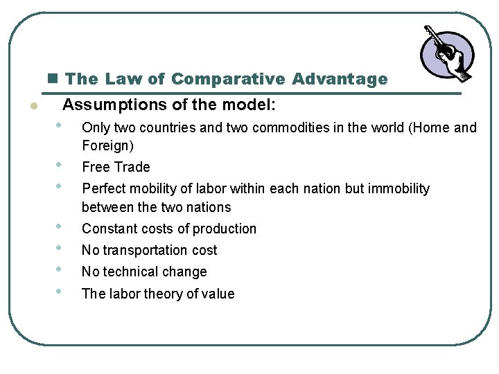n The Law of Comparative Advantage l Assumptions of the model: • • Only