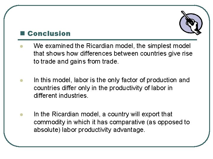 n Conclusion l We examined the Ricardian model, the simplest model that shows how