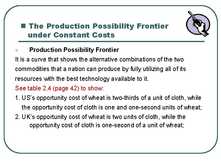 n The Production Possibility Frontier under Constant Costs l Production Possibility Frontier It is