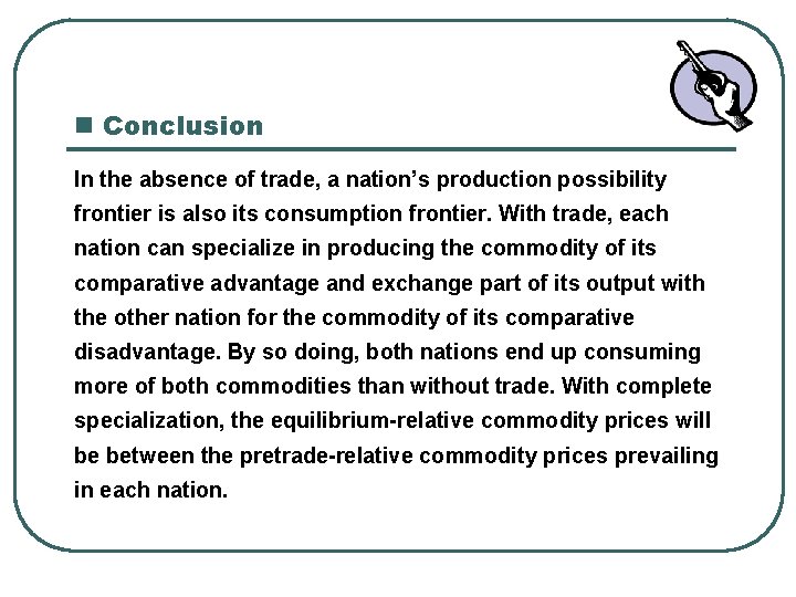 n Conclusion In the absence of trade, a nation’s production possibility frontier is also