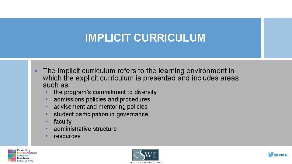 IMPLICIT CURRICULUM • The implicit curriculum refers to the learning environment in which the