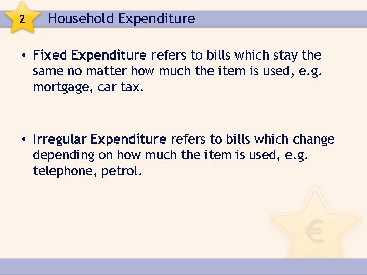 2 Household Expenditure • Fixed Expenditure refers to bills which stay the same no