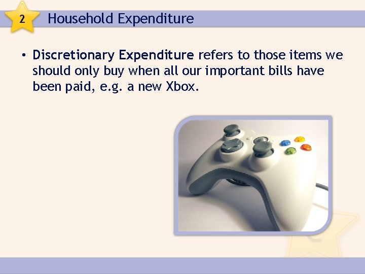 2 Household Expenditure • Discretionary Expenditure refers to those items we should only buy