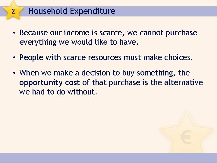2 Household Expenditure • Because our income is scarce, we cannot purchase everything we