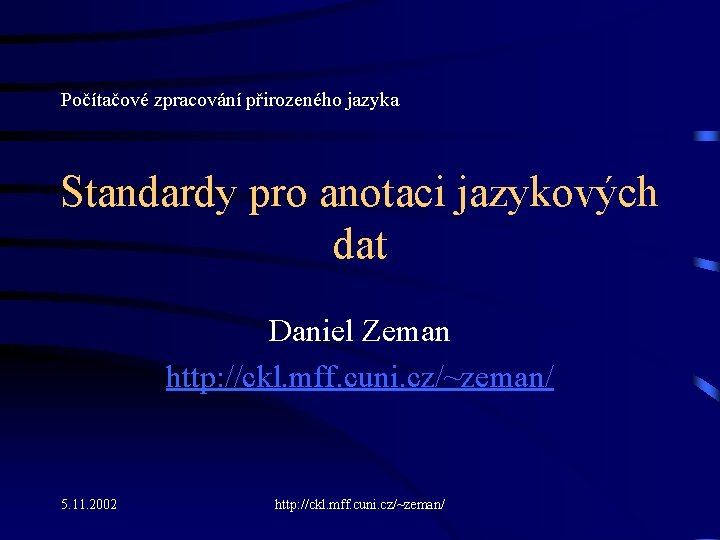 Počítačové zpracování přirozeného jazyka Standardy pro anotaci jazykových dat Daniel Zeman http: //ckl. mff.