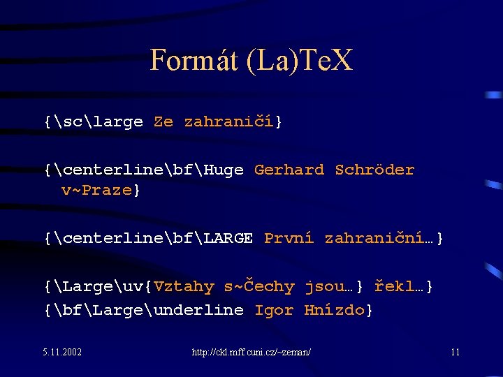 Formát (La)Te. X {sclarge Ze zahraničí} {centerlinebfHuge Gerhard Schröder v~Praze} {centerlinebfLARGE První zahraniční…} {Largeuv{Vztahy