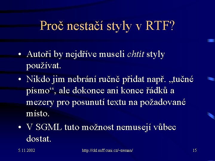 Proč nestačí styly v RTF? • Autoři by nejdříve museli chtít styly používat. •