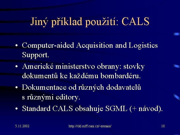 Jiný příklad použití: CALS • Computer-aided Acquisition and Logistics Support. • Americké ministerstvo obrany: