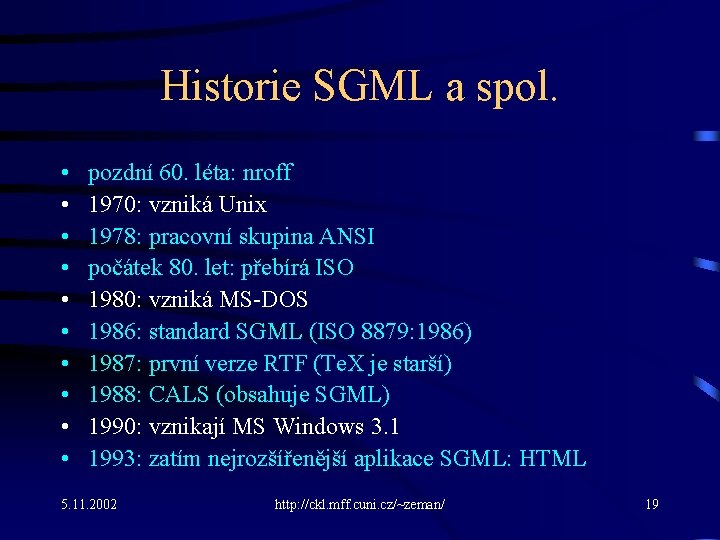 Historie SGML a spol. • • • pozdní 60. léta: nroff 1970: vzniká Unix